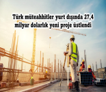 İş Makinası - TÜRK MÜTEAHHİTLER YURT DIŞINDA 27,4 MİLYAR DOLARLIK YENİ PROJE ÜSTLENDİ Forum Makina